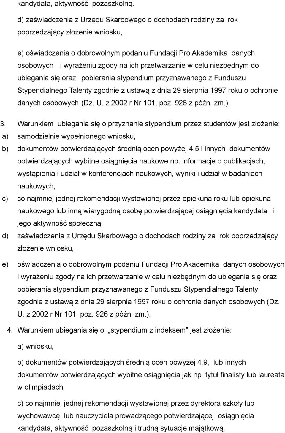 przetwarzanie w celu niezbędnym do ubiegania się oraz pobierania stypendium przyznawanego z Funduszu Stypendialnego Talenty zgodnie z ustawą z dnia 29 sierpnia 1997 roku o ochronie danych osobowych