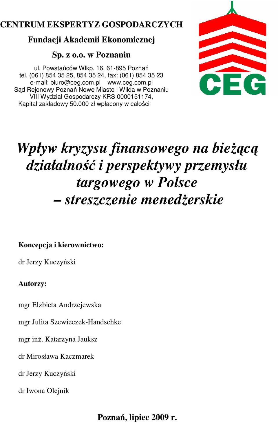 pl www.ceg.com.pl Sąd Rejonowy Poznań Nowe Miasto i Wilda w Poznaniu VIII Wydział Gospodarczy KRS 0000151174, Kapitał zakładowy 50.