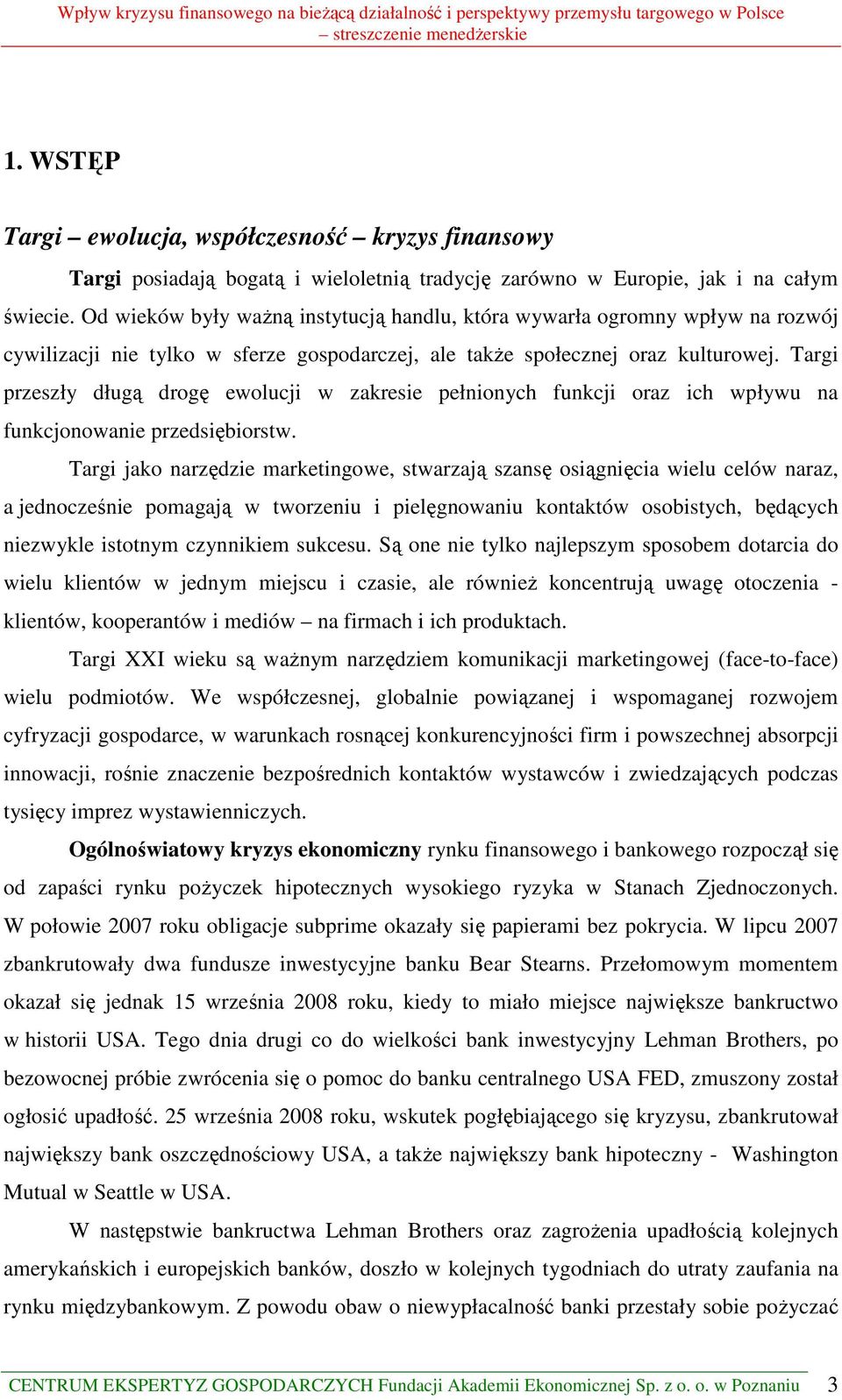 Targi przeszły długą drogę ewolucji w zakresie pełnionych funkcji oraz ich wpływu na funkcjonowanie przedsiębiorstw.