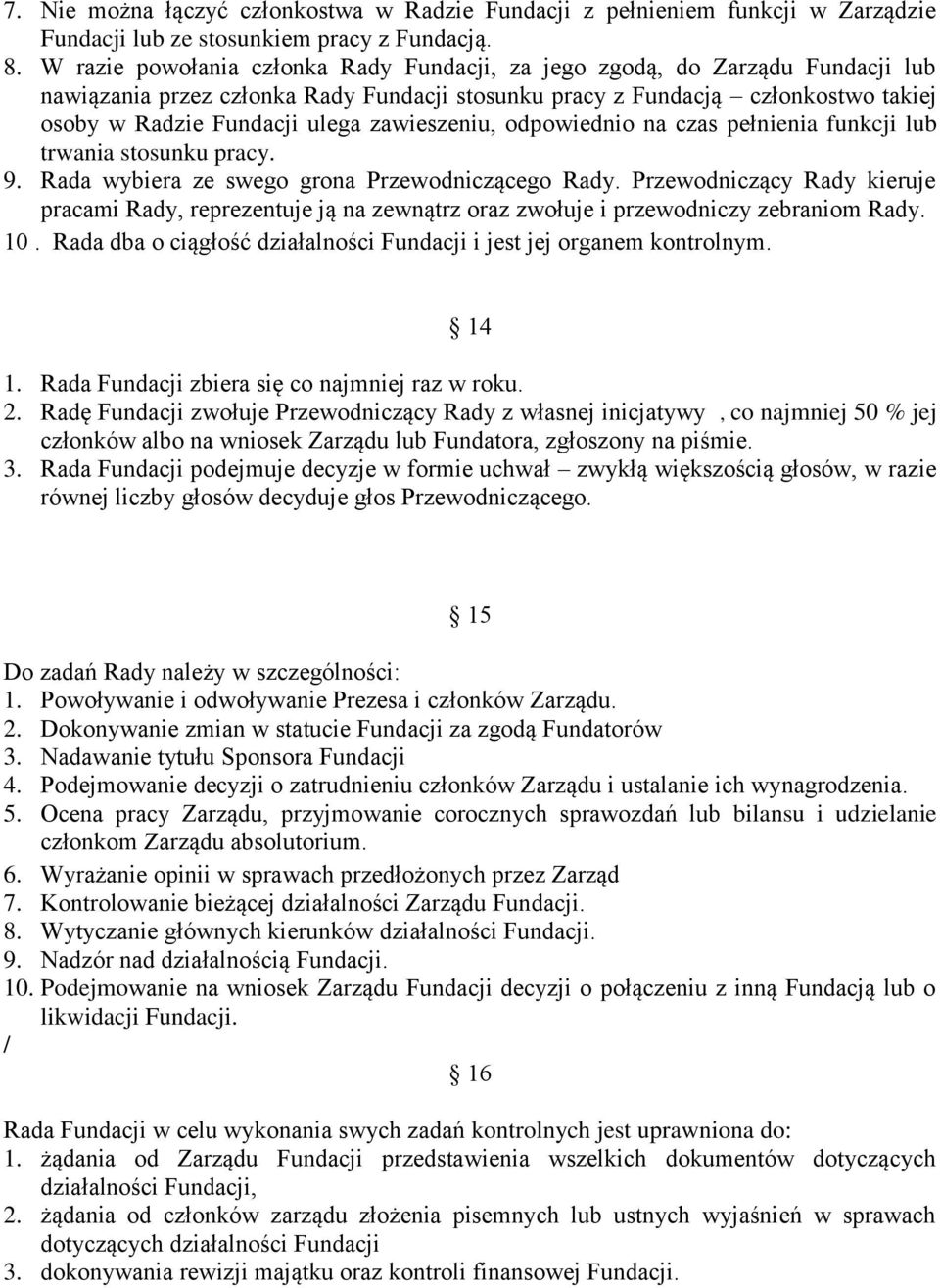 zawieszeniu, odpowiednio na czas pełnienia funkcji lub trwania stosunku pracy. 9. Rada wybiera ze swego grona Przewodniczącego Rady.