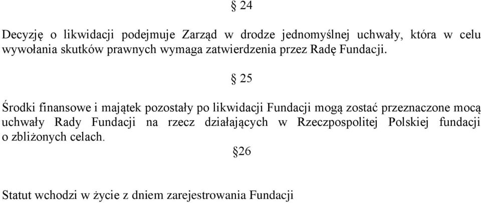 25 Środki finansowe i majątek pozostały po likwidacji Fundacji mogą zostać przeznaczone mocą uchwały