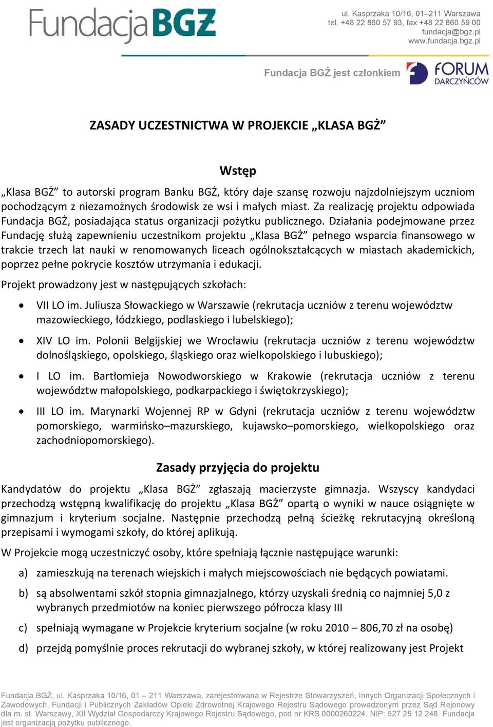 pl Fundacja BGŻ jest członkiem ZASADY UCZESTNICTWA W PROJEKCIE KLASA BGŻ Wstęp Klasa BGŻ to autorski program Banku BGŻ, który daje szansę rozwoju najzdolniejszym uczniom pochodzącym z niezamożnych