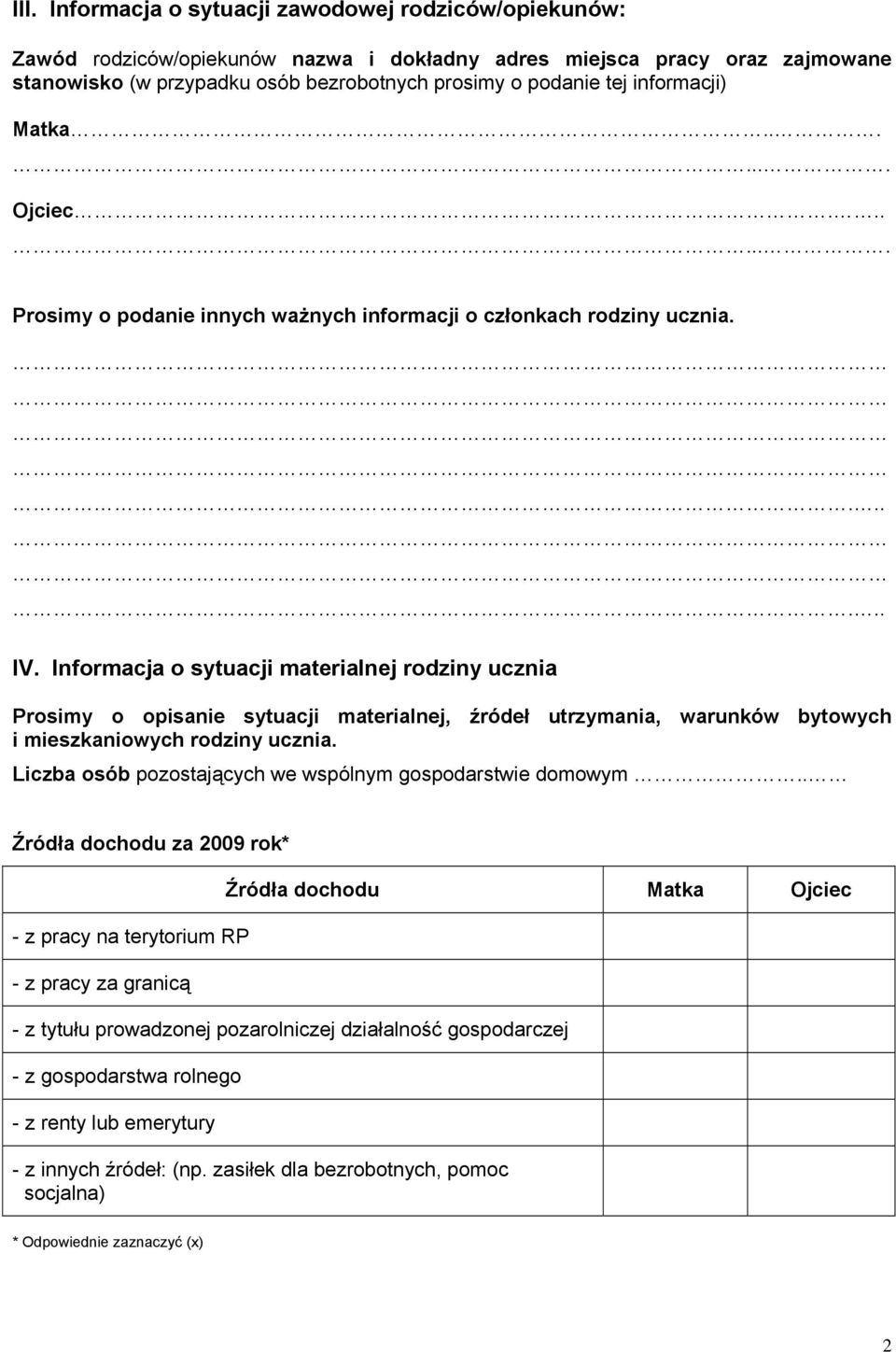 Informacja o sytuacji materialnej rodziny ucznia Prosimy o opisanie sytuacji materialnej, źródeł utrzymania, warunków bytowych i mieszkaniowych rodziny ucznia.