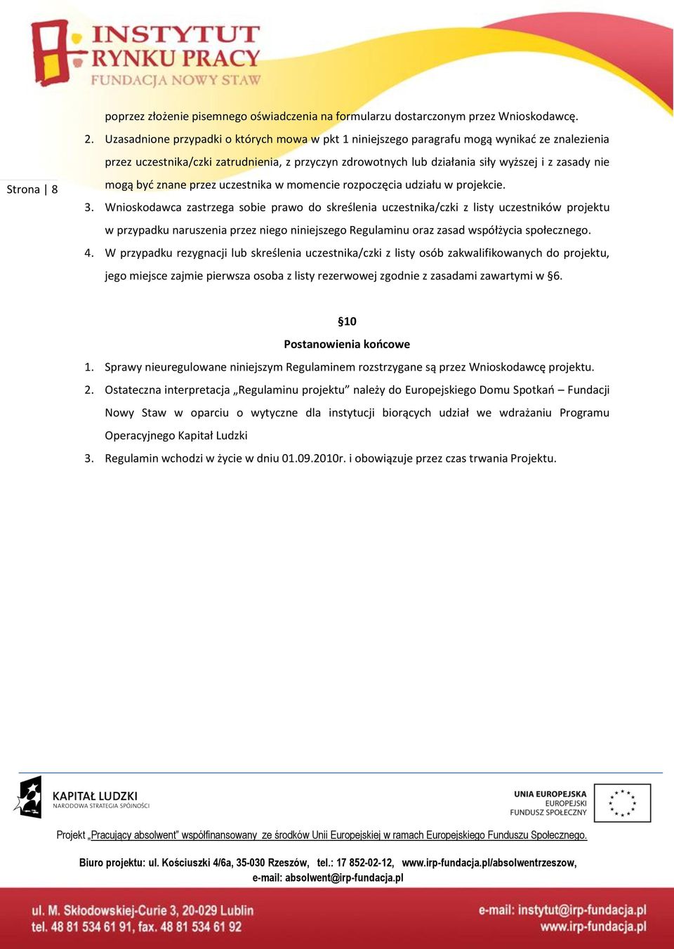 Strona 8 mogą byd znane przez uczestnika w momencie rozpoczęcia udziału w projekcie. 3.