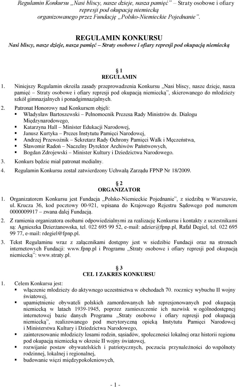 Patronat Honorowy nad Konkursem objęli: Władysław Bartoszewski Pełnomocnik Prezesa Rady Ministrów ds.