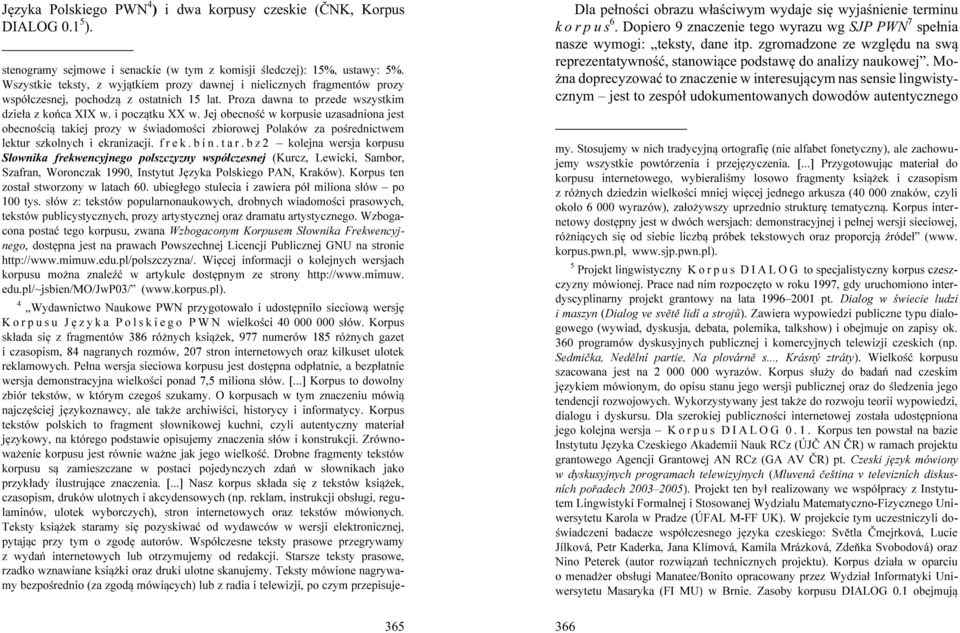 Jej obecnoœæ w korpusie uzasadniona jest obecnoœci¹ takiej prozy w œwiadomoœci zbiorowej Polaków za poœrednictwem lektur szkolnych i ekranizacji. f r e k. b i n. t a r.