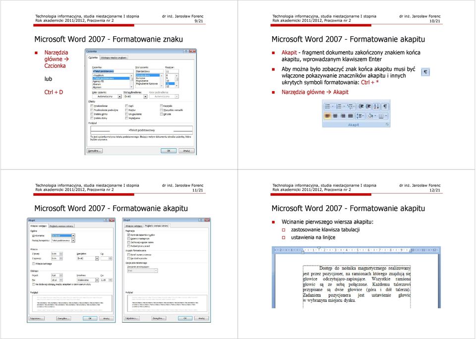 być włączone pokazywanie znaczników akapitu i innych ukrytych symboli formatowania: Ctrl +* Ctrl+D Narzędzia główne Akapit Rok akademicki 2011/2012,