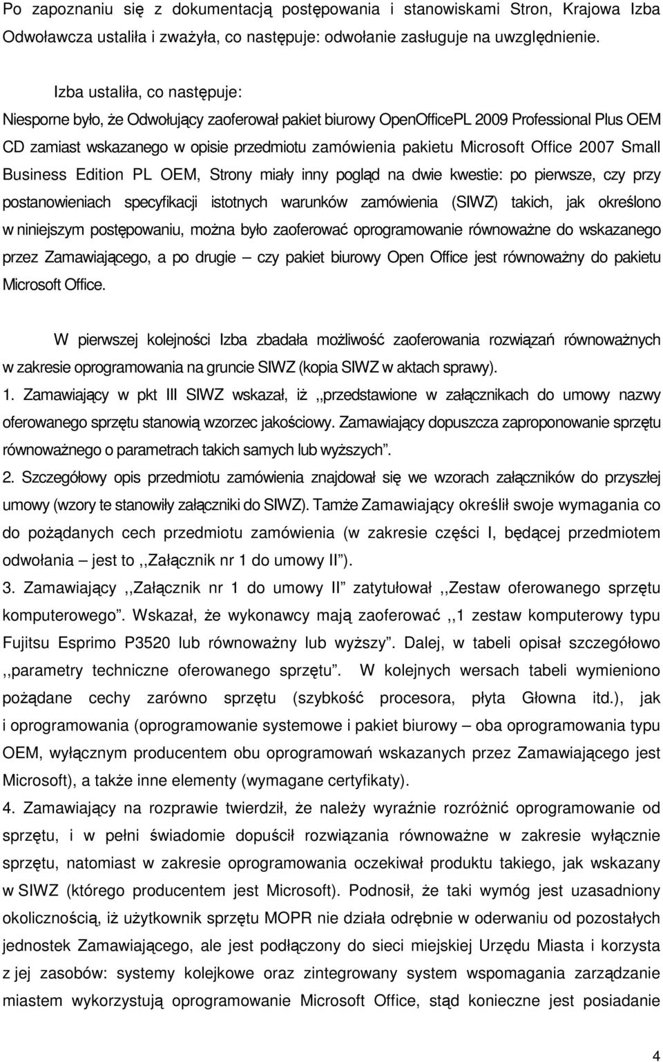 Office 2007 Small Business Edition PL OEM, Strony miały inny pogląd na dwie kwestie: po pierwsze, czy przy postanowieniach specyfikacji istotnych warunków zamówienia (SIWZ) takich, jak określono w