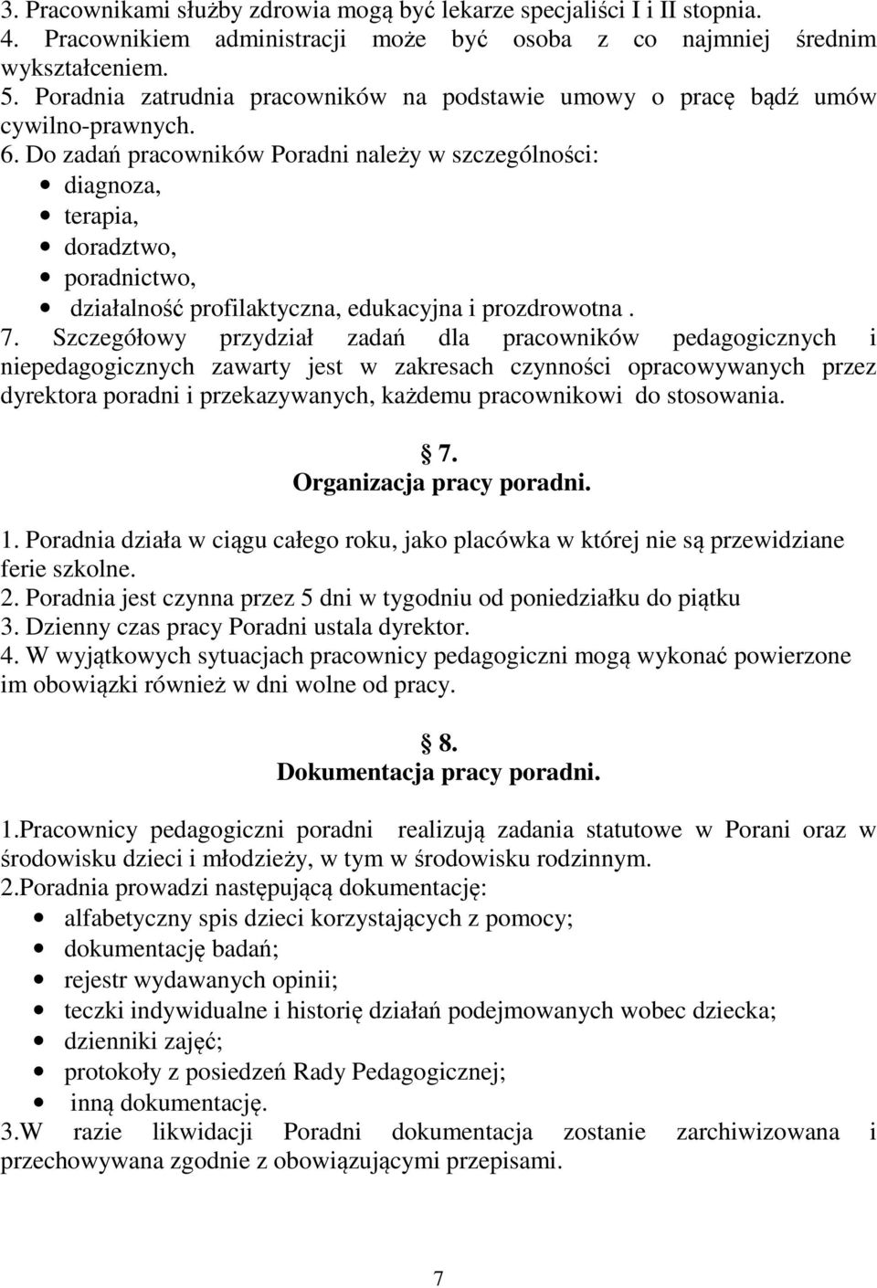 Do zadań pracowników Poradni należy w szczególności: diagnoza, terapia, doradztwo, poradnictwo, działalność profilaktyczna, edukacyjna i prozdrowotna. 7.