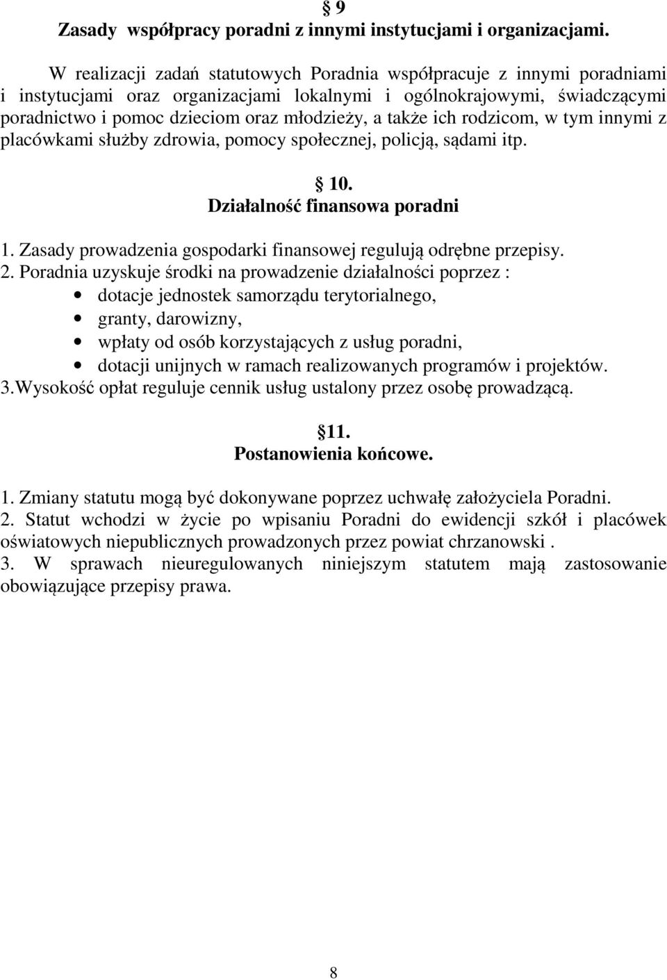 także ich rodzicom, w tym innymi z placówkami służby zdrowia, pomocy społecznej, policją, sądami itp. 10. Działalność finansowa poradni 1.