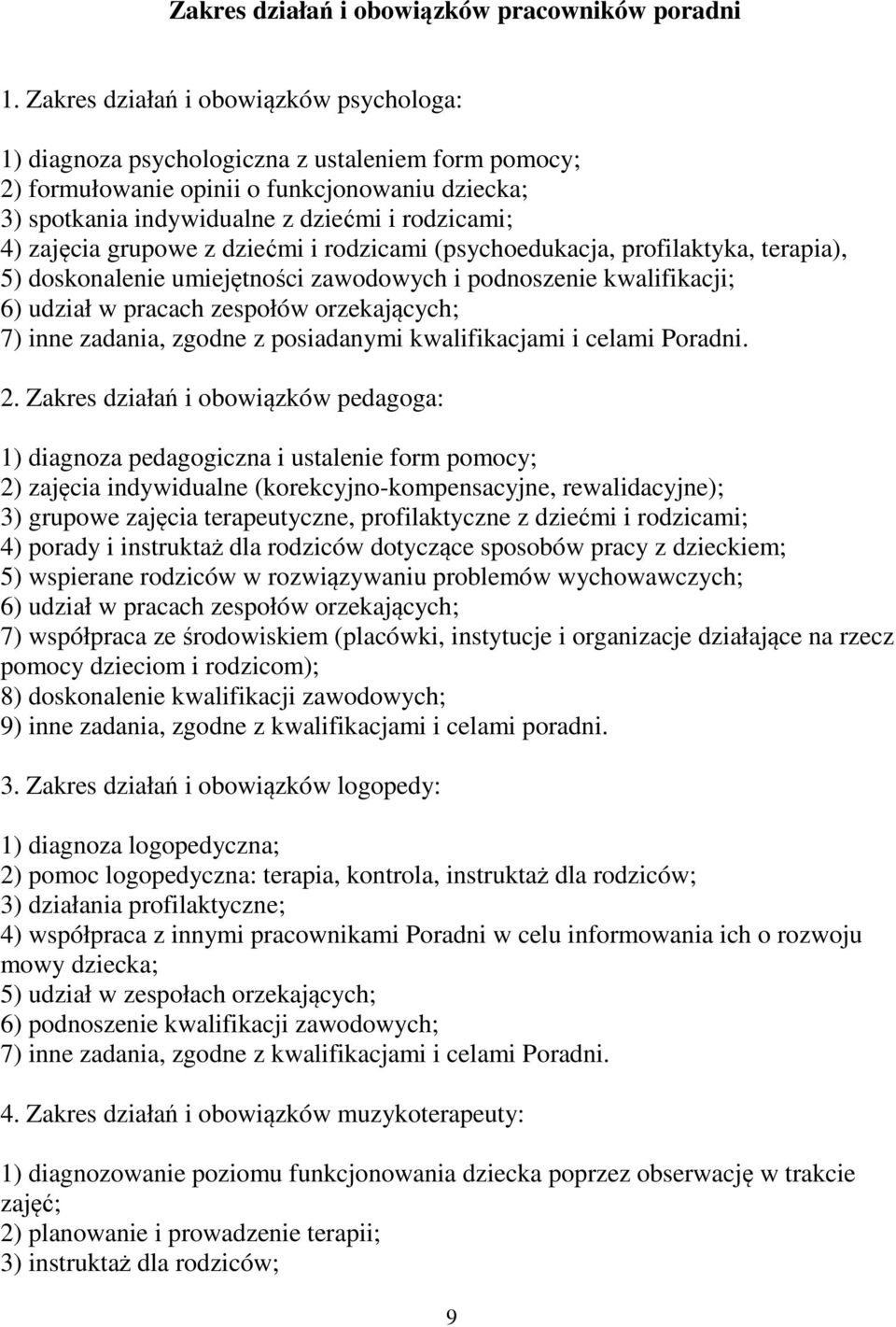 zajęcia grupowe z dziećmi i rodzicami (psychoedukacja, profilaktyka, terapia), 5) doskonalenie umiejętności zawodowych i podnoszenie kwalifikacji; 6) udział w pracach zespołów orzekających; 7) inne