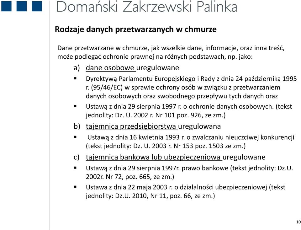 (95/46/EC) w sprawie ochrony osób w związku z przetwarzaniem danych osobowych oraz swobodnego przepływu tych danych oraz Ustawą z dnia 29 sierpnia 1997 r. o ochronie danych osobowych.