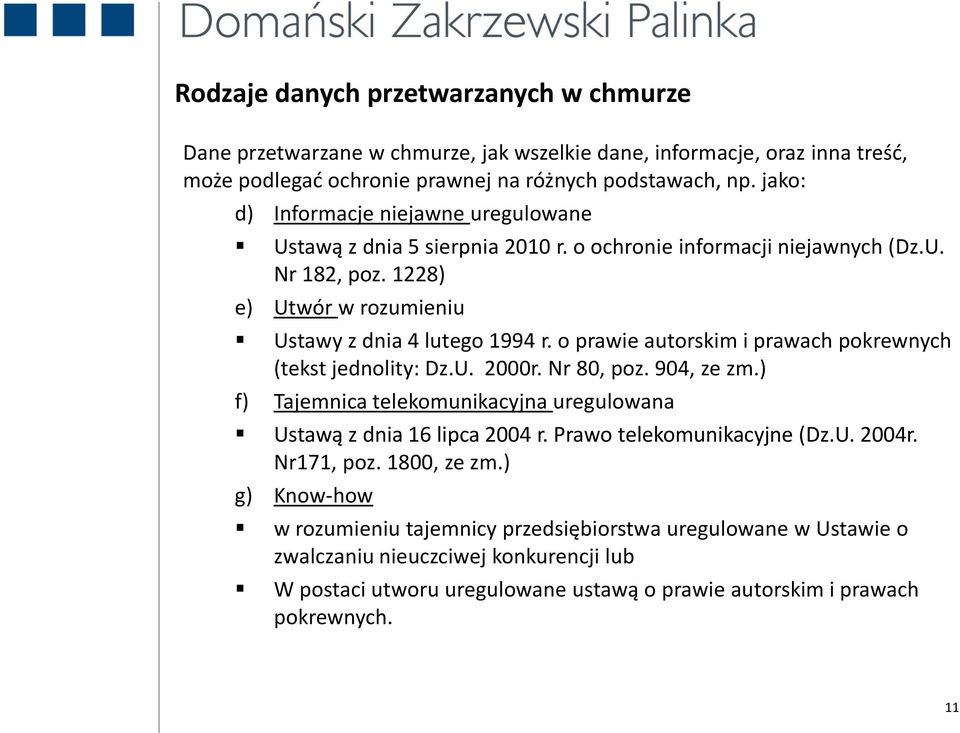 o prawie autorskim i prawach pokrewnych (tekst jednolity: Dz.U. 2000r. Nr 80, poz. 904, ze zm.) f) Tajemnica telekomunikacyjna uregulowana Ustawą z dnia 16 lipca 2004 r. Prawo telekomunikacyjne (Dz.