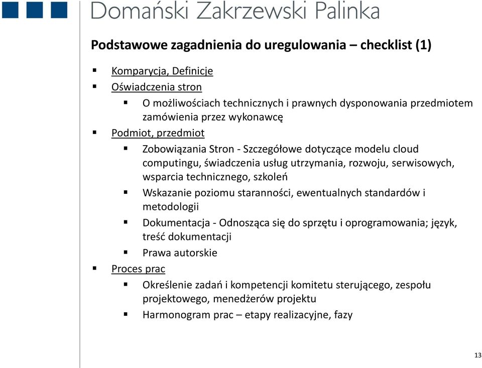 wsparcia technicznego, szkoleo Wskazanie poziomu staranności, ewentualnych standardów i metodologii Dokumentacja - Odnosząca się do sprzętu i oprogramowania; język,