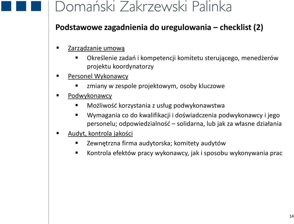 podwykonawstwa Wymagania co do kwalifikacji i doświadczenia podwykonawcy i jego personelu; odpowiedzialnośd solidarna, lub jak za własne