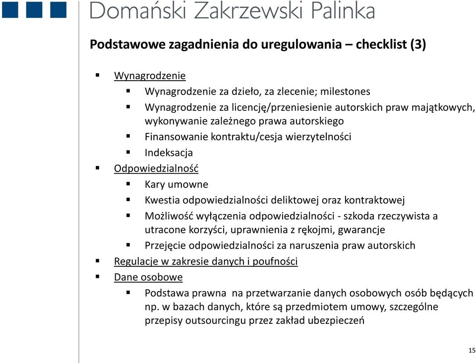 wyłączenia odpowiedzialności - szkoda rzeczywista a utracone korzyści, uprawnienia z rękojmi, gwarancje Przejęcie odpowiedzialności za naruszenia praw autorskich Regulacje w zakresie danych