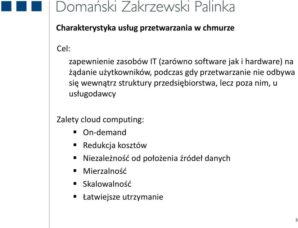 struktury przedsiębiorstwa, lecz poza nim, u usługodawcy Zalety cloud computing: On-demand