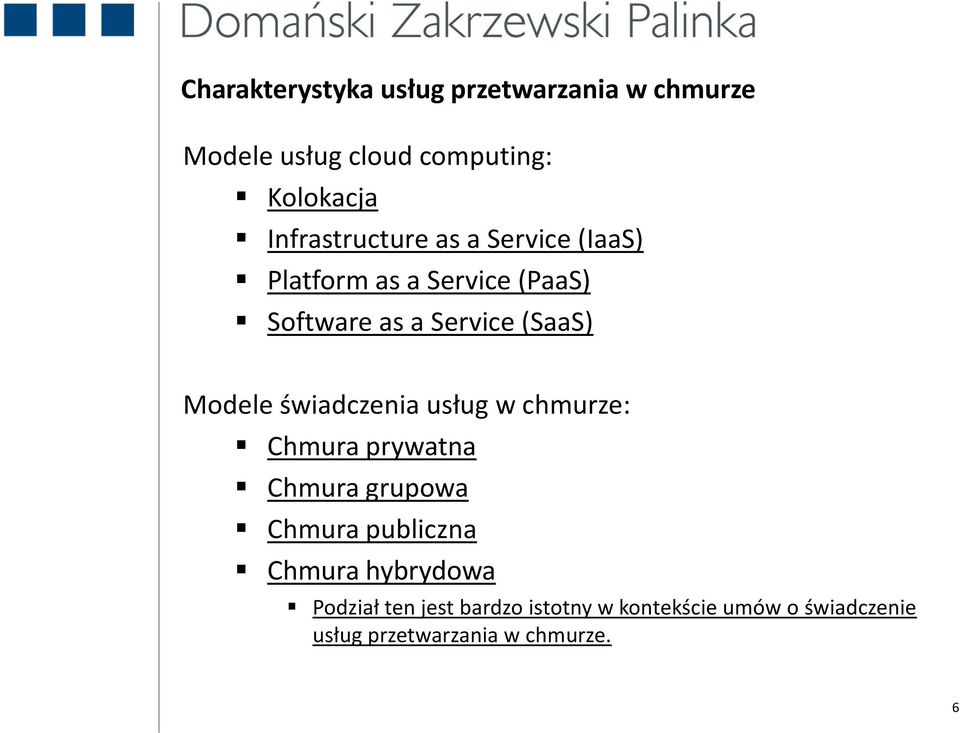 Modele świadczenia usług w chmurze: Chmura prywatna Chmura grupowa Chmura publiczna Chmura