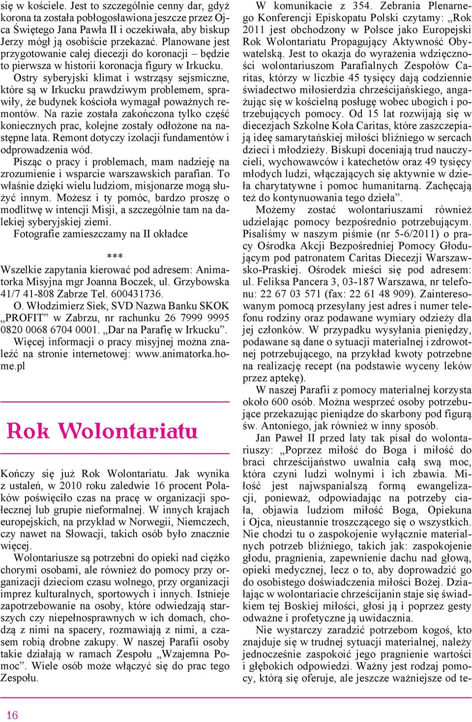 Ostry syberyjski klimat i wstrząsy sejsmiczne, które są w Irkucku prawdziwym problemem, sprawiły, że budynek kościoła wymagał poważnych remontów.