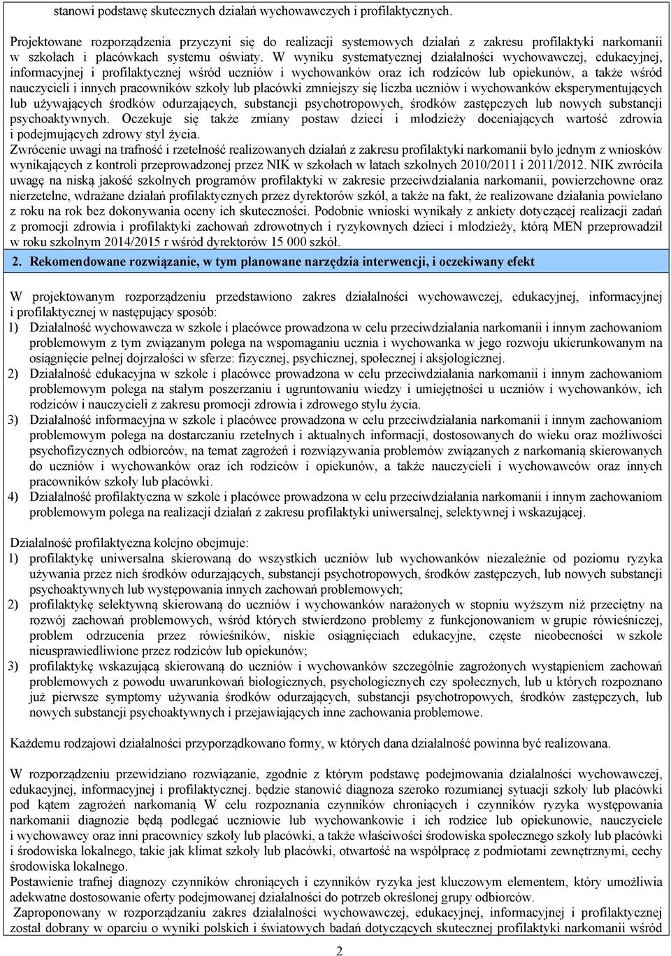 W wyniku systematycznej działalności wychowawczej, edukacyjnej, informacyjnej i profilaktycznej wśród uczniów i wychowanków oraz ich rodziców lub opiekunów, a także wśród nauczycieli i innych