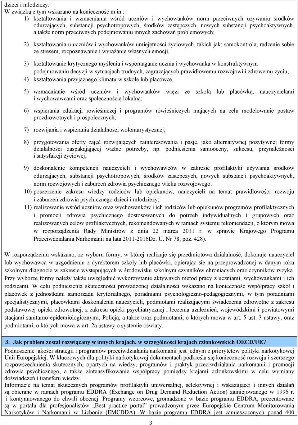 także norm przeciwnych podejmowaniu innych zachowań problemowych; 2) kształtowania u uczniów i wychowanków umiejętności życiowych, takich jak: samokontrola, radzenie sobie ze stresem, rozpoznawanie i