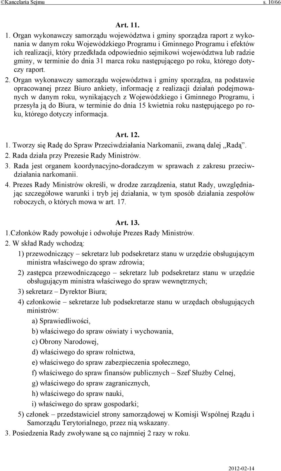 . 1. Organ wykonawczy samorządu województwa i gminy sporządza raport z wykonania w danym roku Wojewódzkiego Programu i Gminnego Programu i efektów ich realizacji, który przedkłada odpowiednio