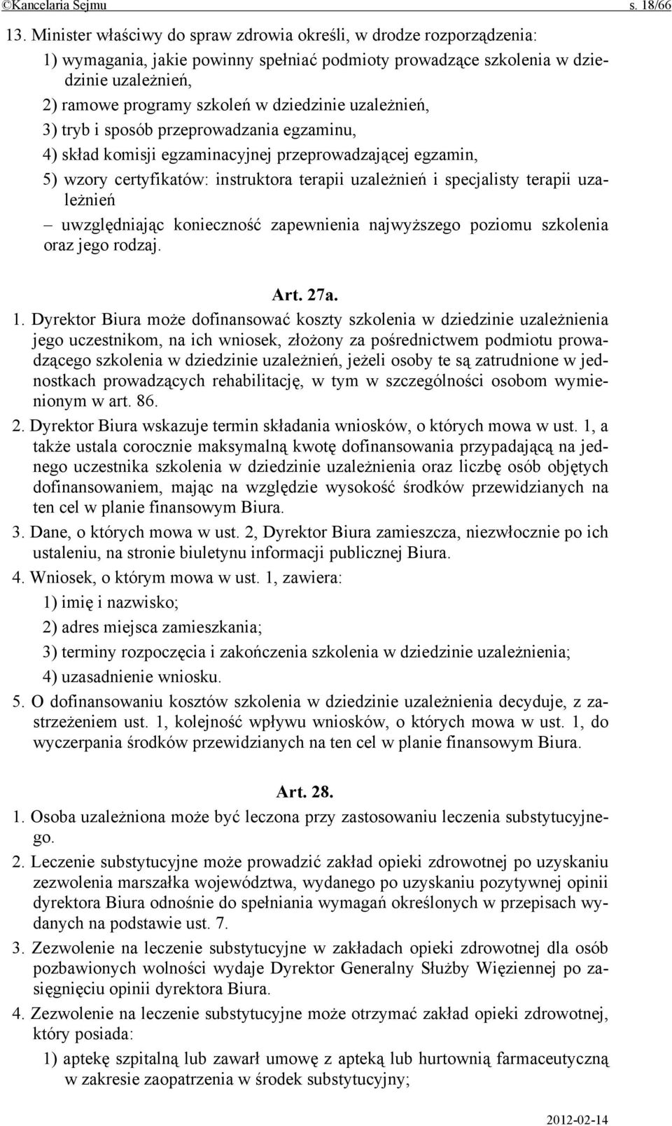 dziedzinie uzależnień, 3) tryb i sposób przeprowadzania egzaminu, 4) skład komisji egzaminacyjnej przeprowadzającej egzamin, 5) wzory certyfikatów: instruktora terapii uzależnień i specjalisty