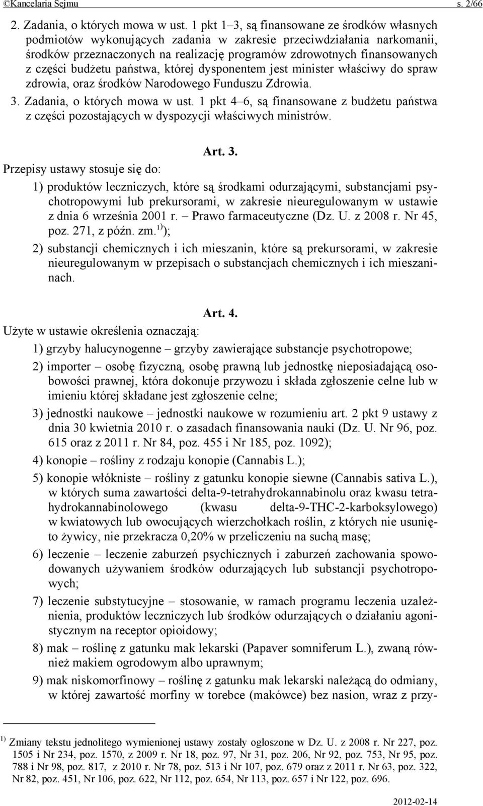 budżetu państwa, której dysponentem jest minister właściwy do spraw zdrowia, oraz środków Narodowego Funduszu Zdrowia. 3. Zadania, o których mowa w ust.