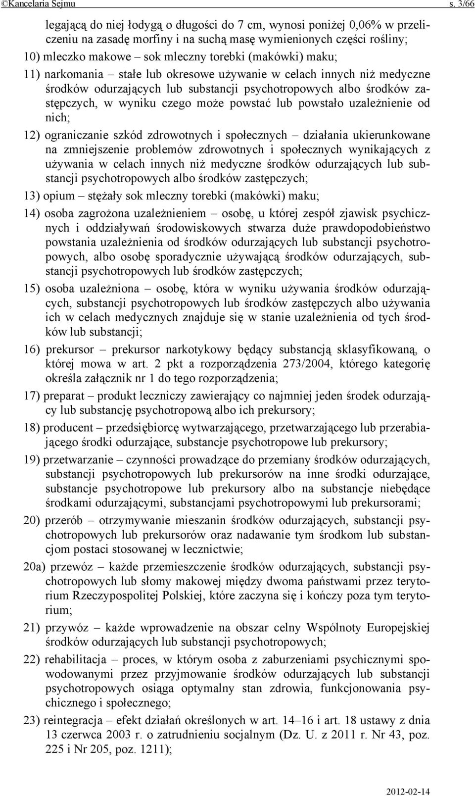 maku; 11) narkomania stałe lub okresowe używanie w celach innych niż medyczne środków odurzających lub substancji psychotropowych albo środków zastępczych, w wyniku czego może powstać lub powstało