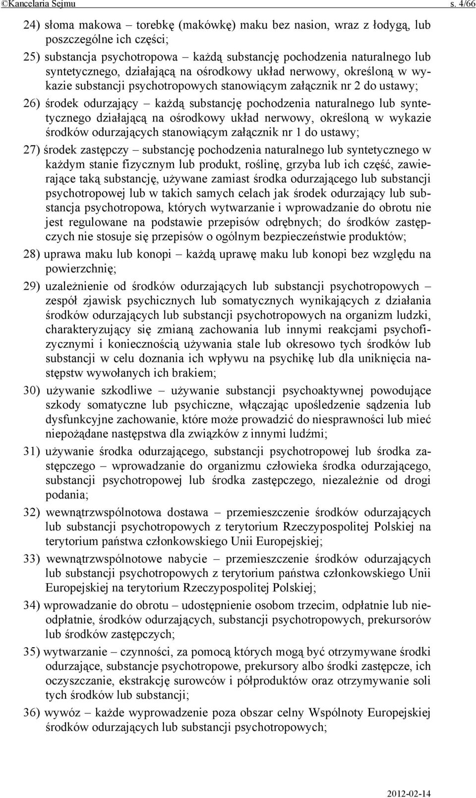 działającą na ośrodkowy układ nerwowy, określoną w wykazie substancji psychotropowych stanowiącym załącznik nr 2 do ustawy; 26) środek odurzający każdą substancję pochodzenia naturalnego lub