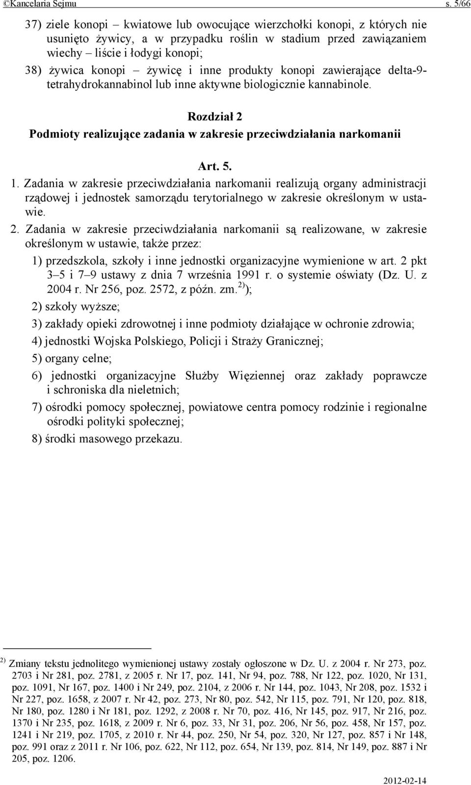 żywicę i inne produkty konopi zawierające delta-9- tetrahydrokannabinol lub inne aktywne biologicznie kannabinole. Rozdział 2 Podmioty realizujące zadania w zakresie przeciwdziałania narkomanii Art.