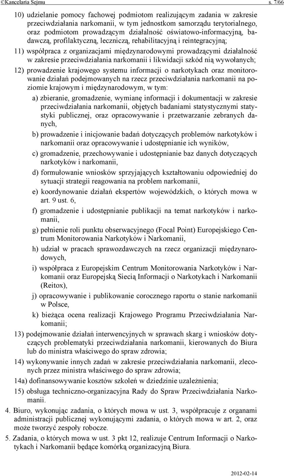 oświatowo-informacyjną, badawczą, profilaktyczną, leczniczą, rehabilitacyjną i reintegracyjną; 11) współpraca z organizacjami międzynarodowymi prowadzącymi działalność w zakresie przeciwdziałania