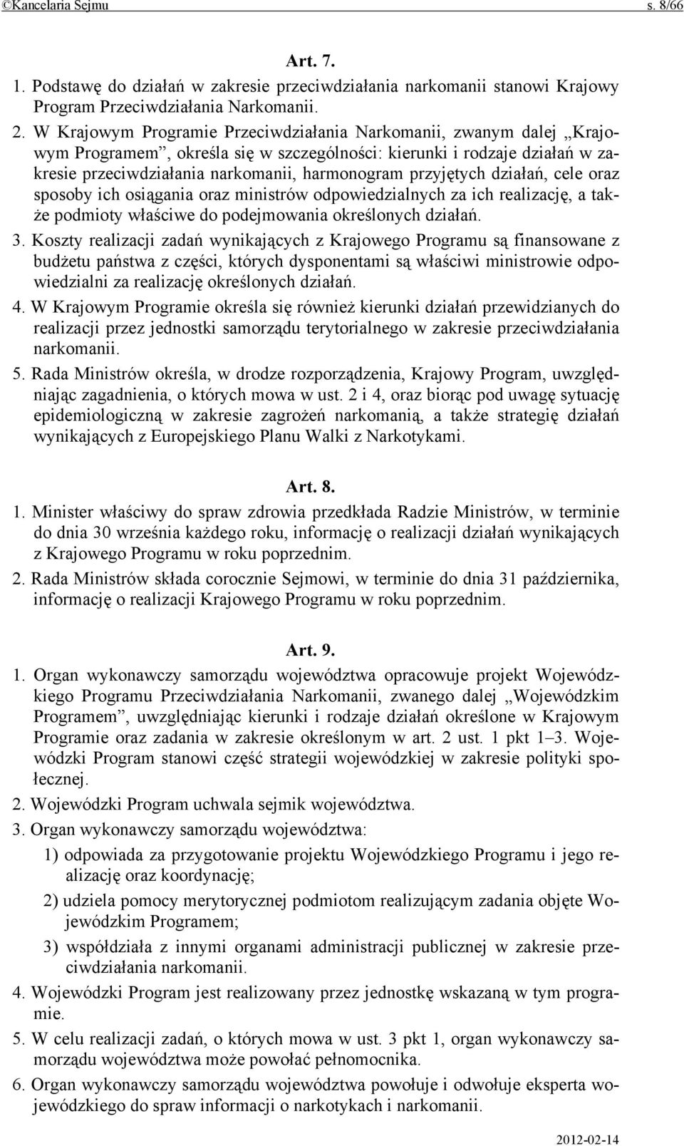 przyjętych działań, cele oraz sposoby ich osiągania oraz ministrów odpowiedzialnych za ich realizację, a także podmioty właściwe do podejmowania określonych działań. 3.