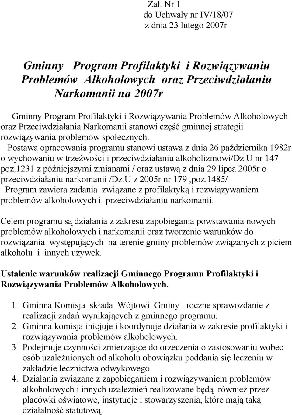 Postawą opracowania programu stanowi ustawa z dnia 26 października 1982r o wychowaniu w trzeźwości i przeciwdziałaniu alkoholizmowi/dz.u nr 147 poz.