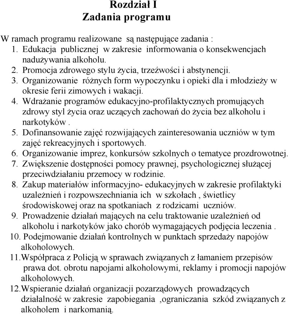 Wdrażanie programów edukacyjno-profilaktycznych promujących zdrowy styl życia oraz uczących zachowań do życia bez alkoholu i narkotyków. 5.