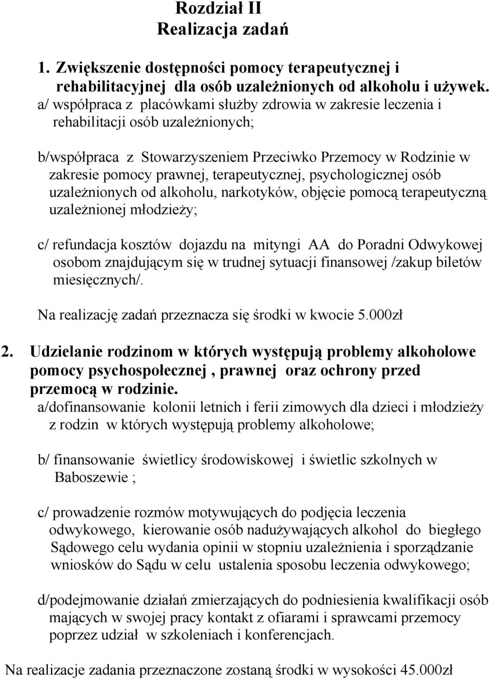 terapeutycznej, psychologicznej osób uzależnionych od alkoholu, narkotyków, objęcie pomocą terapeutyczną uzależnionej młodzieży; c/ refundacja kosztów dojazdu na mityngi AA do Poradni Odwykowej