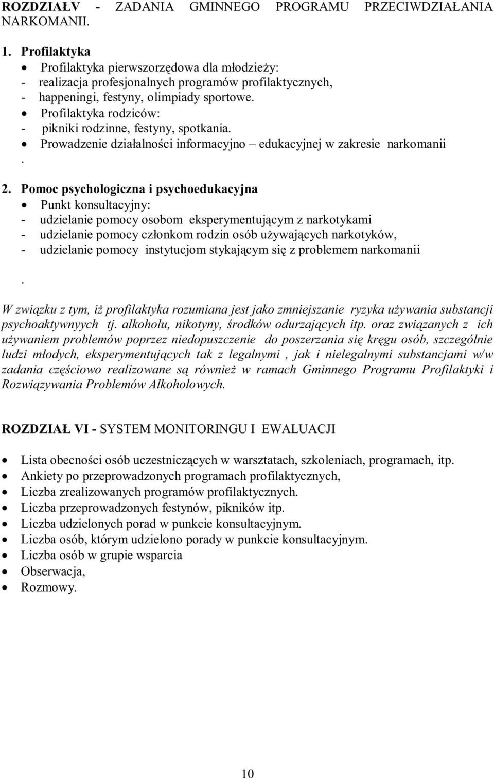 Profilaktyka rodziców: - pikniki rodzinne, festyny, spotkania. Prowadzenie dziaalnoci informacyjno edukacyjnej w zakresie narkomanii. 2.