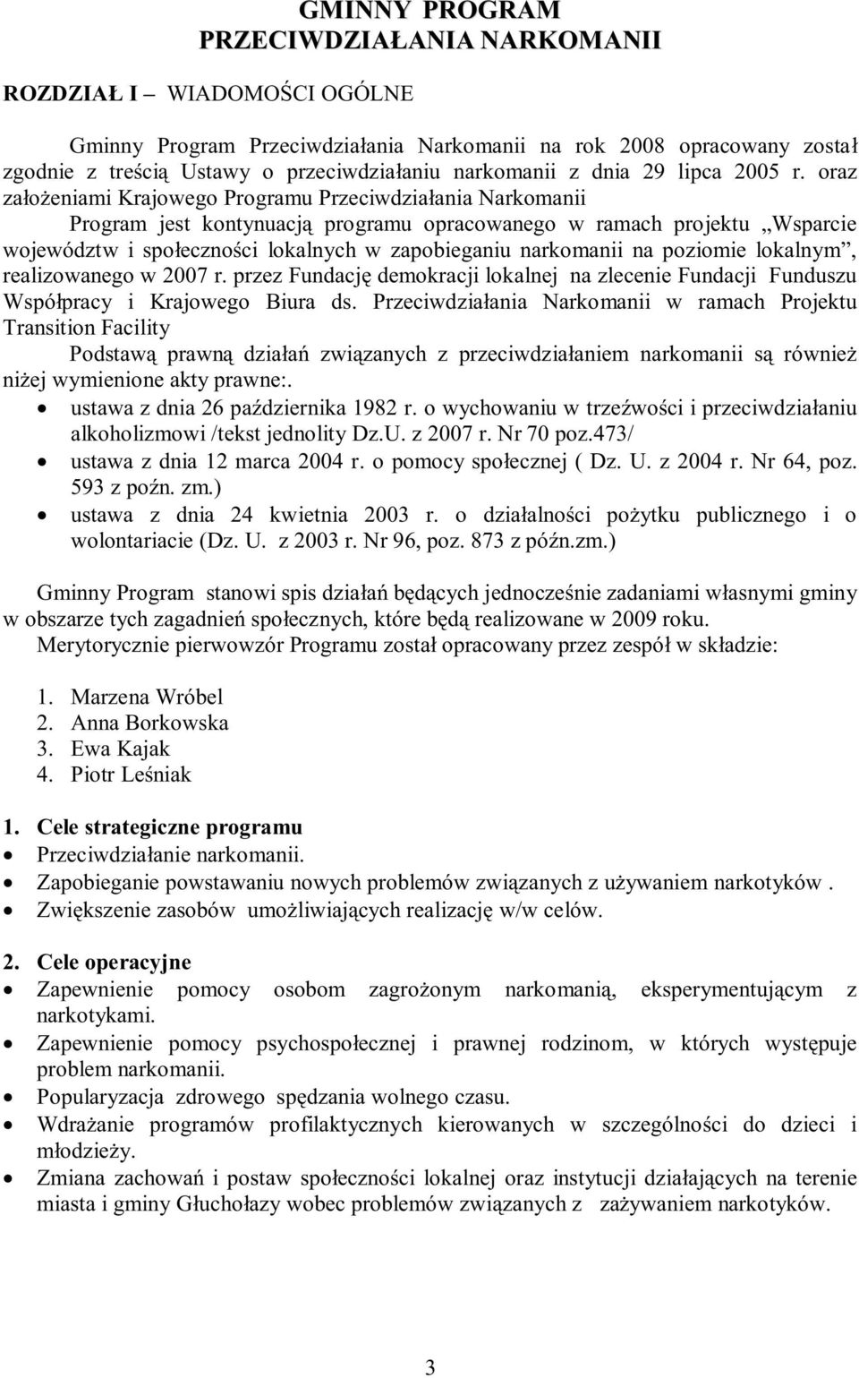 oraz zaeniami Krajowego Programu Przeciwdziaania Narkomanii Program jest kontynuacj programu opracowanego w ramach projektu Wsparcie województw i spoecznoci lokalnych w zapobieganiu narkomanii na