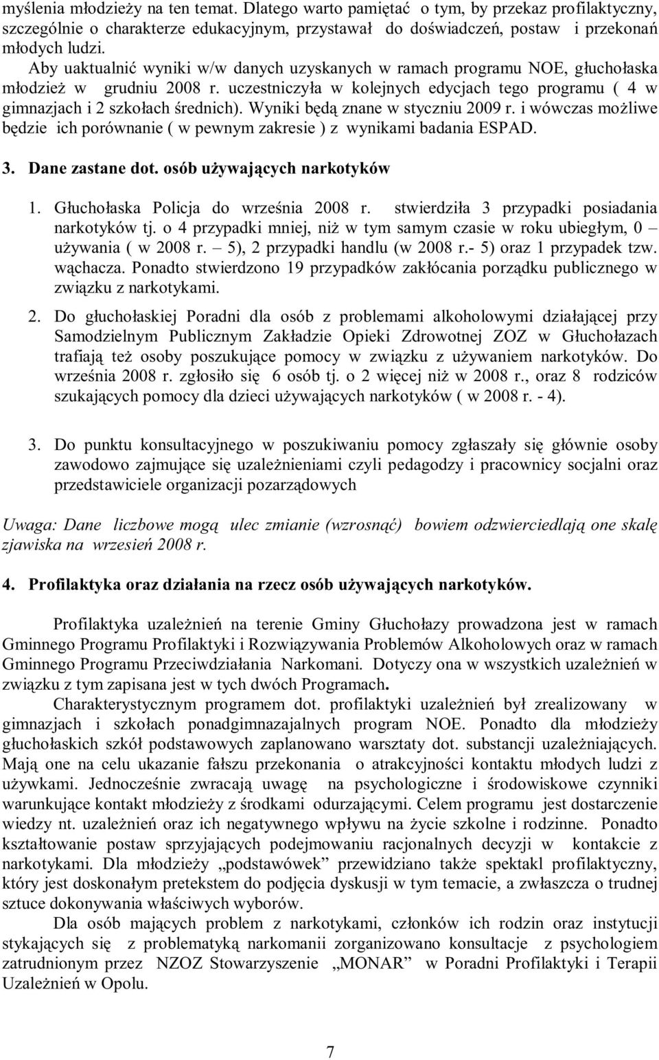 Wyniki b znane w styczniu 2009 r. i wówczas moliwe dzie ich porównanie ( w pewnym zakresie ) z wynikami badania ESPAD. 3. Dane zastane dot. osób uywajcych narkotyków 1.