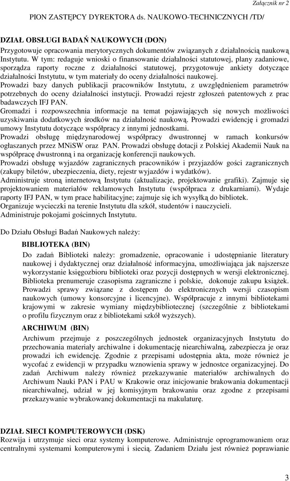 W tym: redaguje wnioski o finansowanie działalności statutowej, plany zadaniowe, sporządza raporty roczne z działalności statutowej, przygotowuje ankiety dotyczące działalności Instytutu, w tym