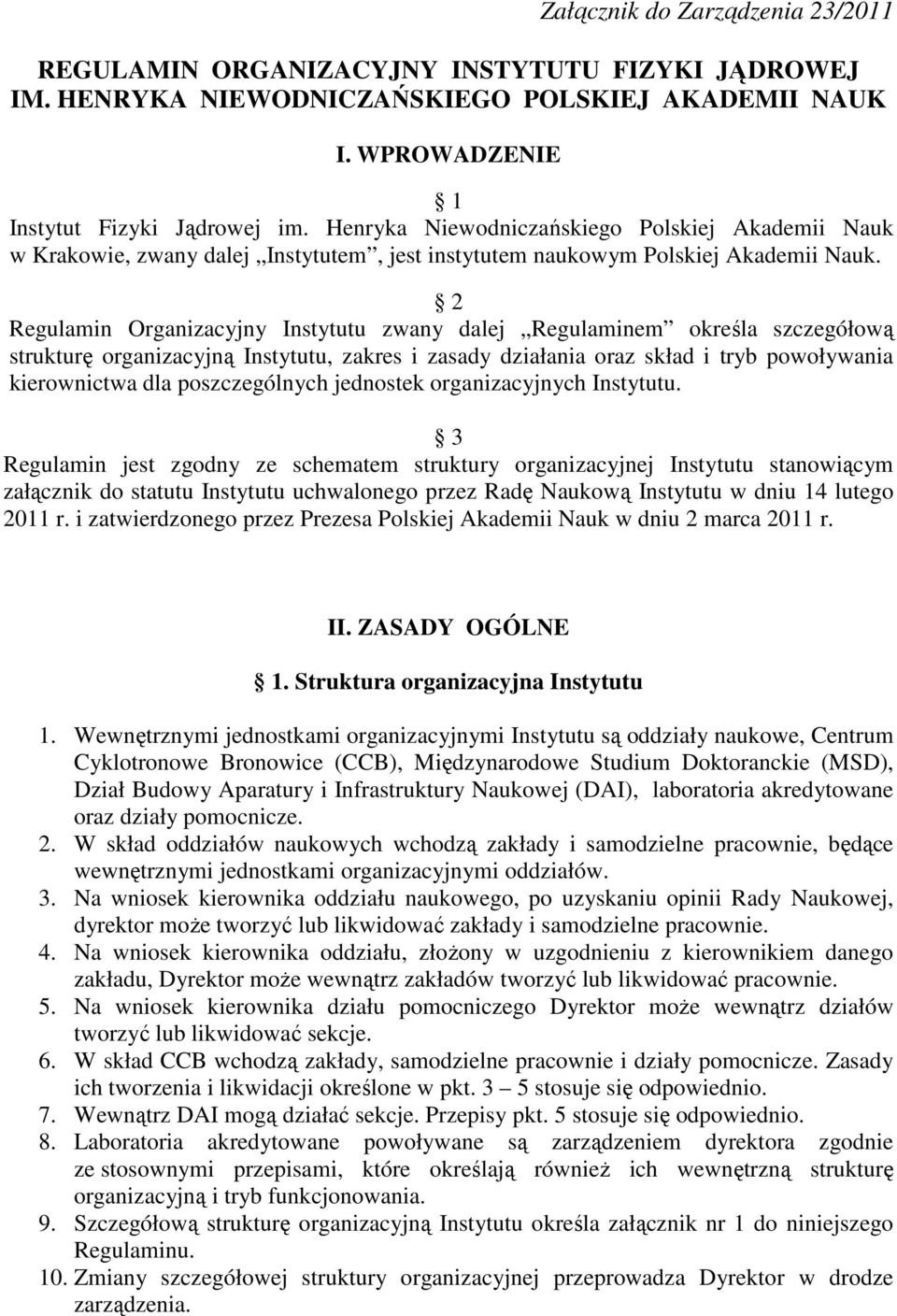 2 Regulamin Organizacyjny Instytutu zwany dalej Regulaminem określa szczegółową strukturę organizacyjną Instytutu, zakres i zasady działania oraz skład i tryb powoływania kierownictwa dla