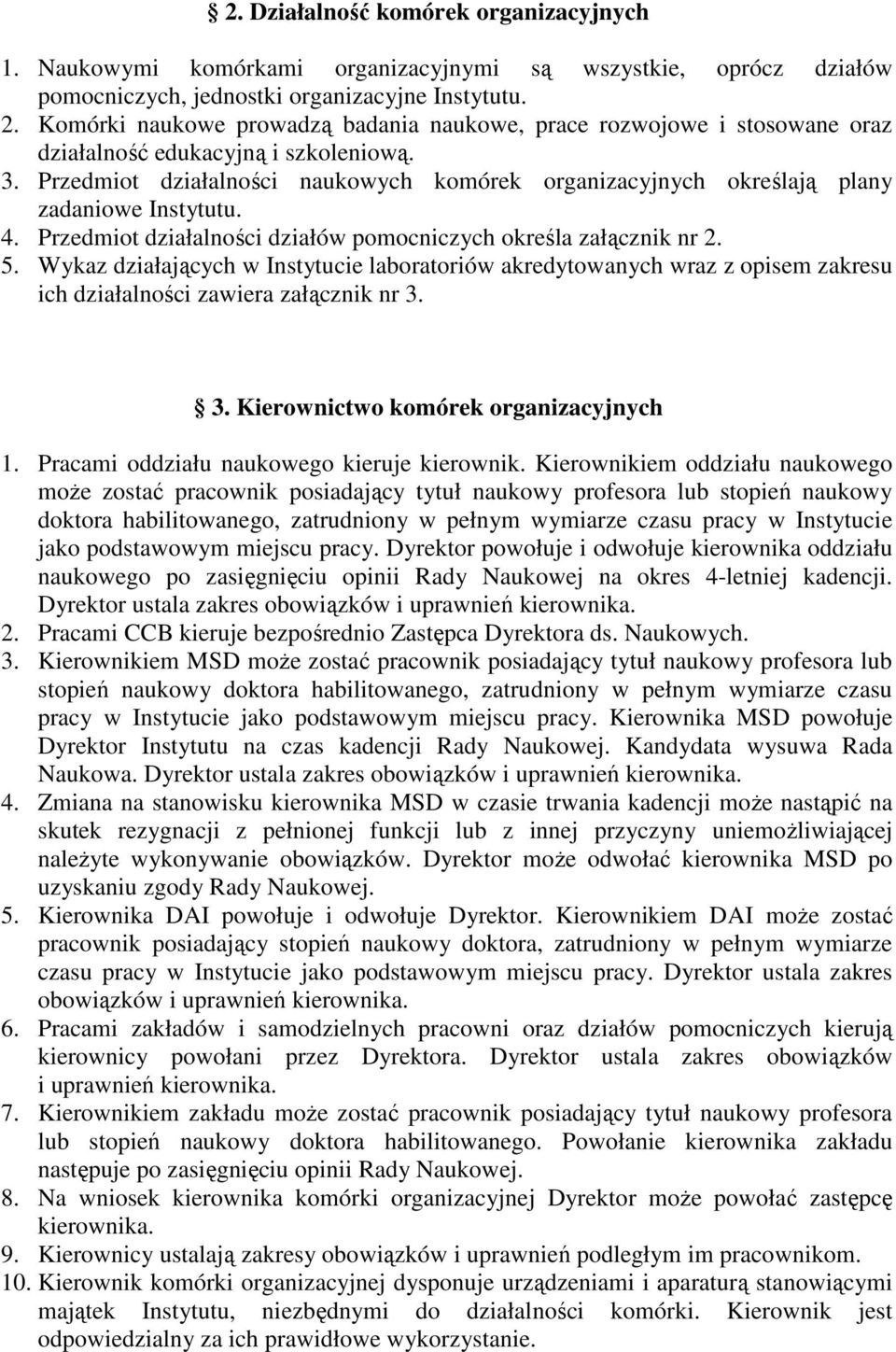 Przedmiot działalności naukowych komórek organizacyjnych określają plany zadaniowe Instytutu. 4. Przedmiot działalności działów pomocniczych określa załącznik nr 2. 5.