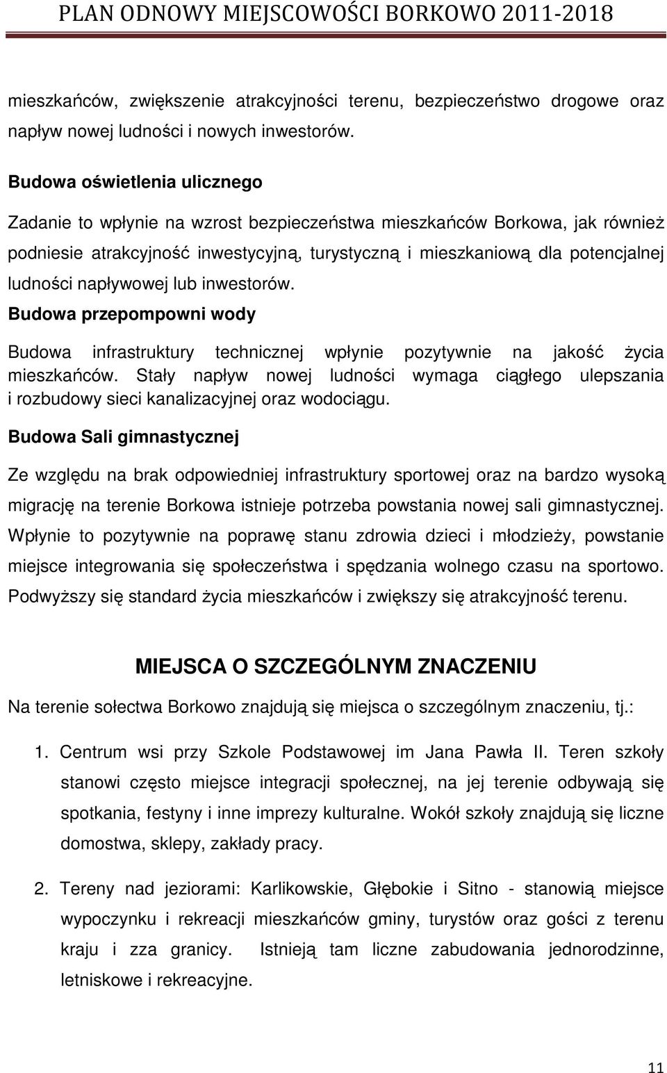 napływowej lub inwestorów. Budowa przepompowni wody Budowa infrastruktury technicznej wpłynie pozytywnie na jakość Ŝycia mieszkańców.