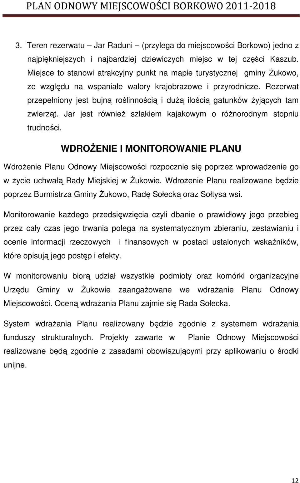 Rezerwat przepełniony jest bujną roślinnością i duŝą ilością gatunków Ŝyjących tam zwierząt. Jar jest równieŝ szlakiem kajakowym o róŝnorodnym stopniu trudności.