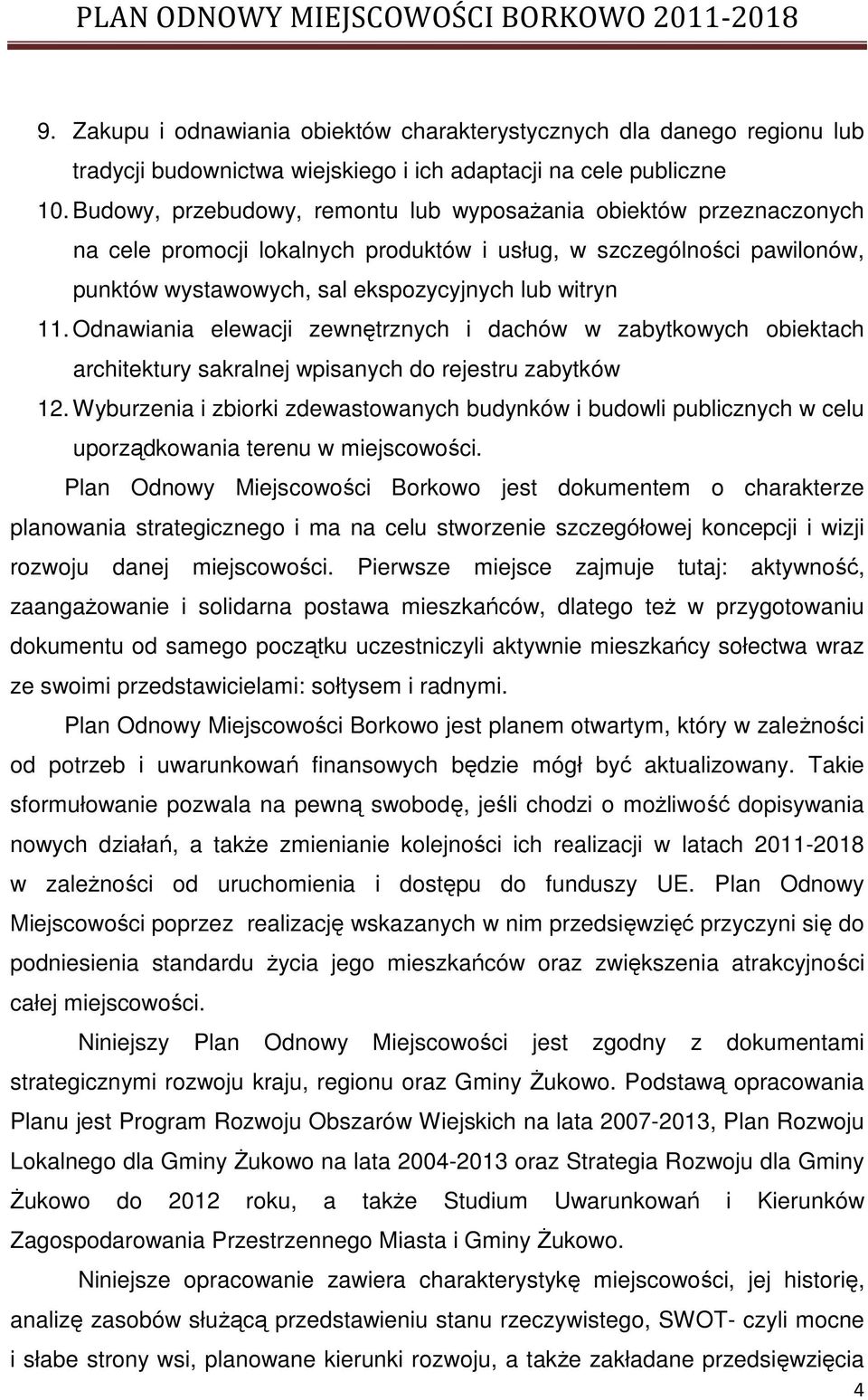 Odnawiania elewacji zewnętrznych i dachów w zabytkowych obiektach architektury sakralnej wpisanych do rejestru zabytków 12.