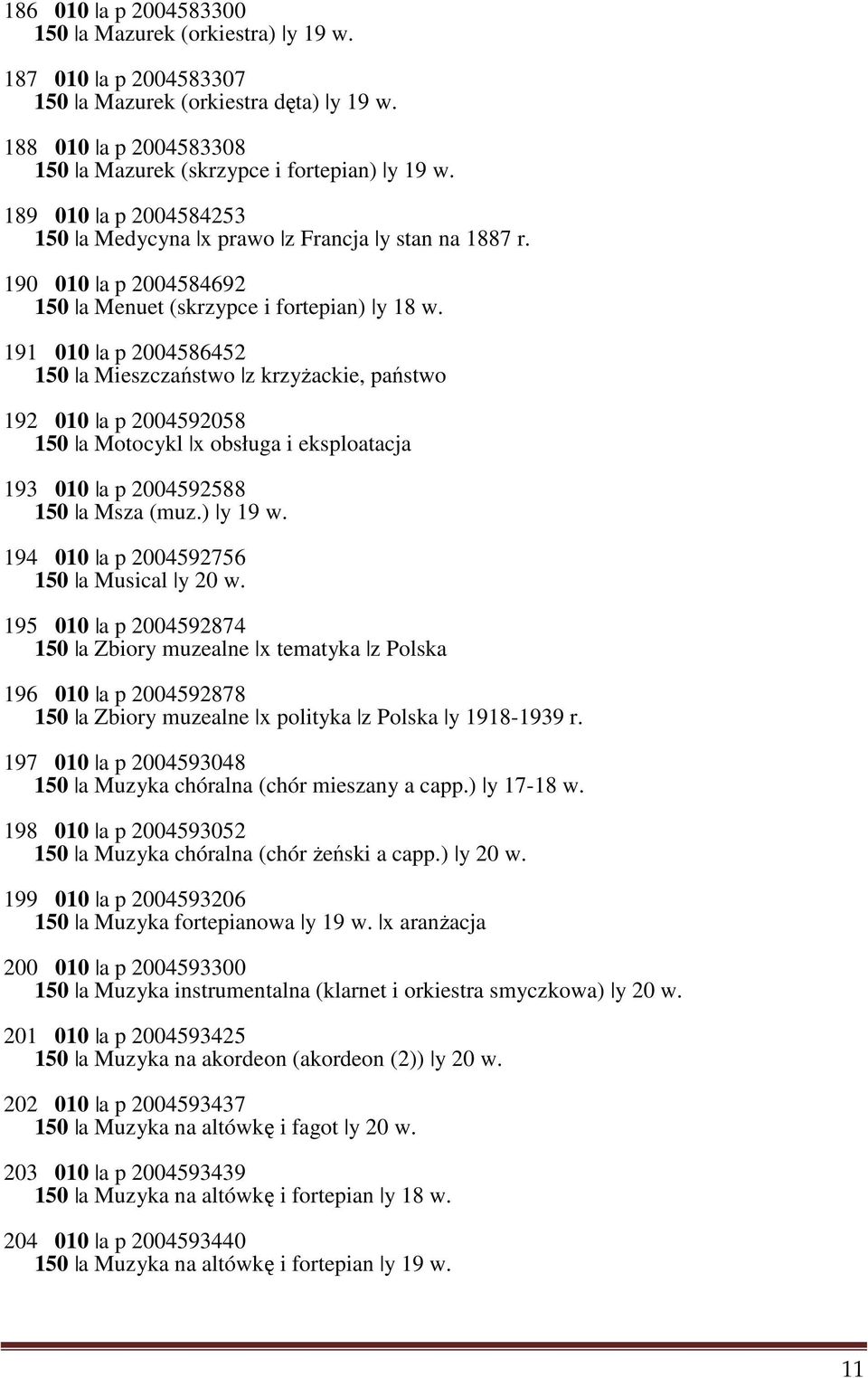 191 010 a p 2004586452 150 a Mieszczaństwo z krzyżackie, państwo 192 010 a p 2004592058 150 a Motocykl x obsługa i eksploatacja 193 010 a p 2004592588 150 a Msza (muz.) y 19 w.
