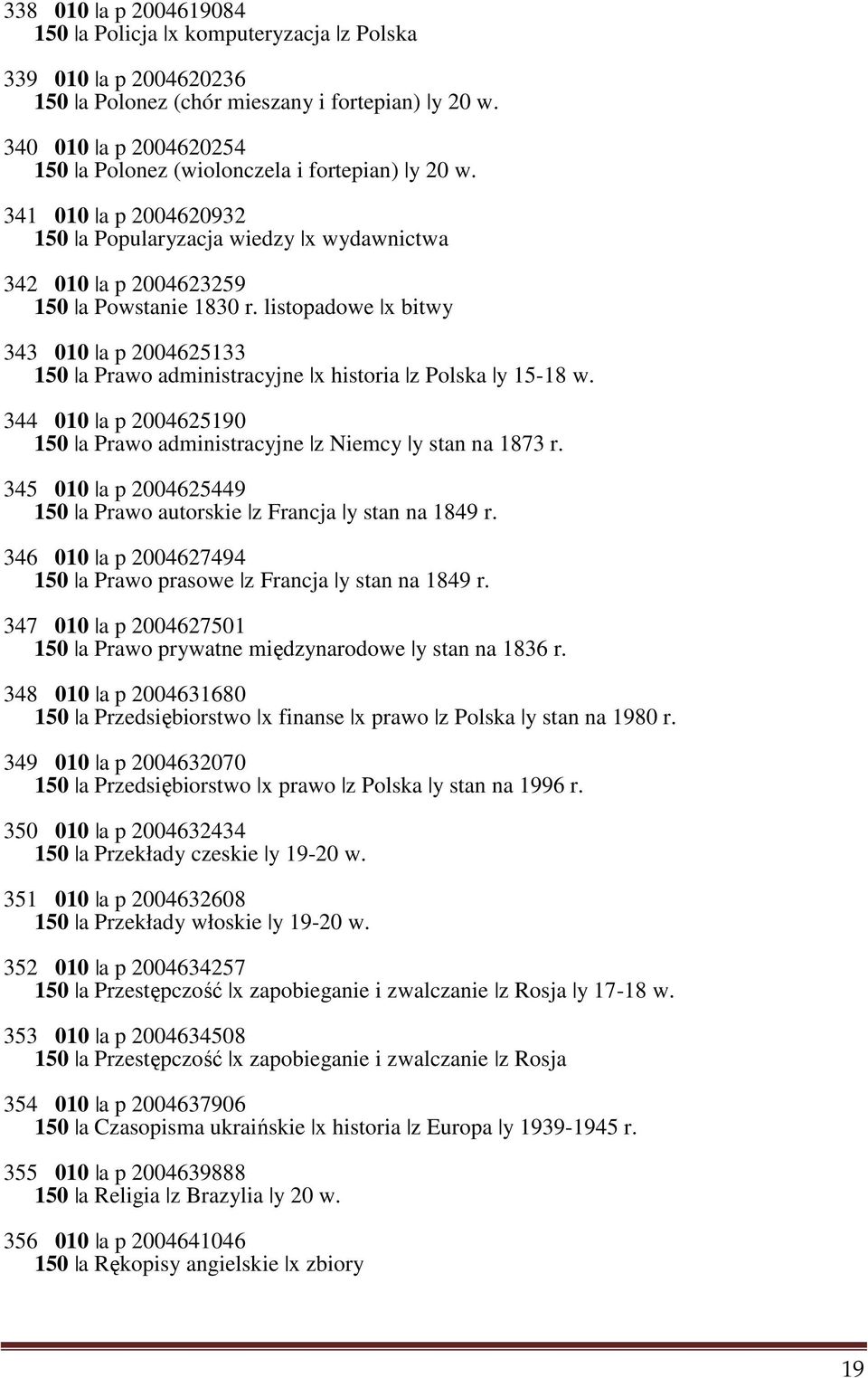 listopadowe x bitwy 343 010 a p 2004625133 150 a Prawo administracyjne x historia z Polska y 15-18 w. 344 010 a p 2004625190 150 a Prawo administracyjne z Niemcy y stan na 1873 r.