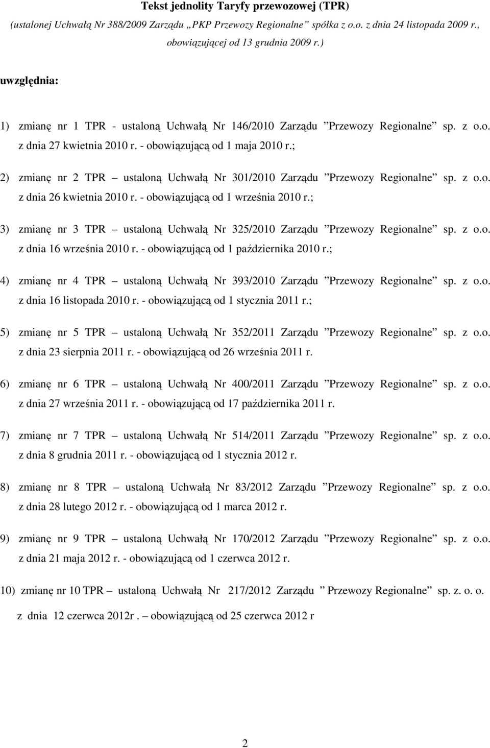 ; 2) zmianę nr 2 TPR ustaloną Uchwałą Nr 301/2010 Zarządu Przewozy Regionalne sp. z o.o. z dnia 26 kwietnia 2010 r. - obowiązującą od 1 września 2010 r.