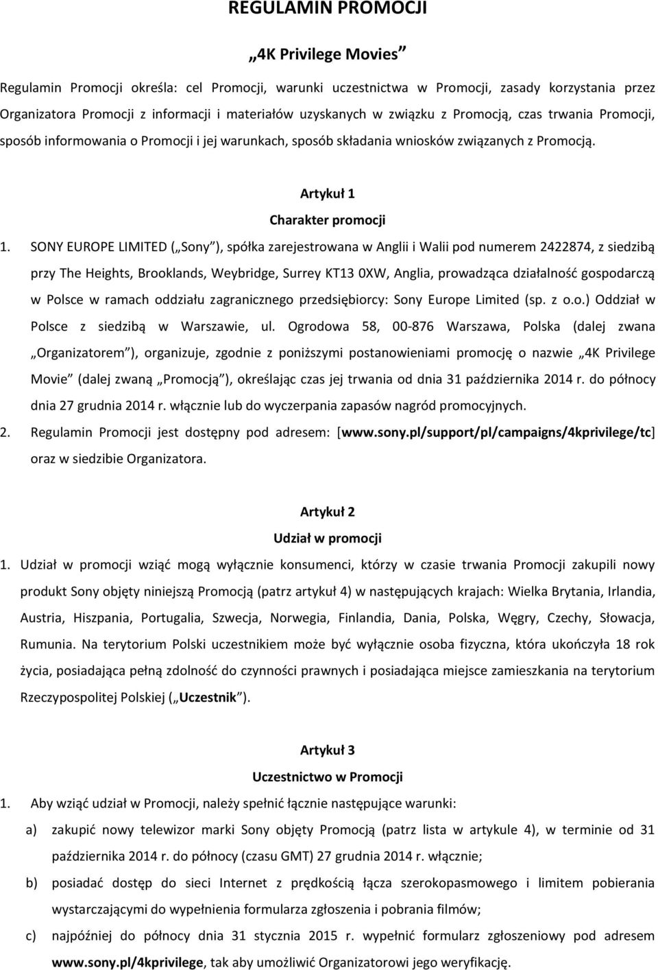SONY EUROPE LIMITED ( Sony ), spółka zarejestrowana w Anglii i Walii pod numerem 2422874, z siedzibą przy The Heights, Brooklands, Weybridge, Surrey KT13 0XW, Anglia, prowadząca działalność