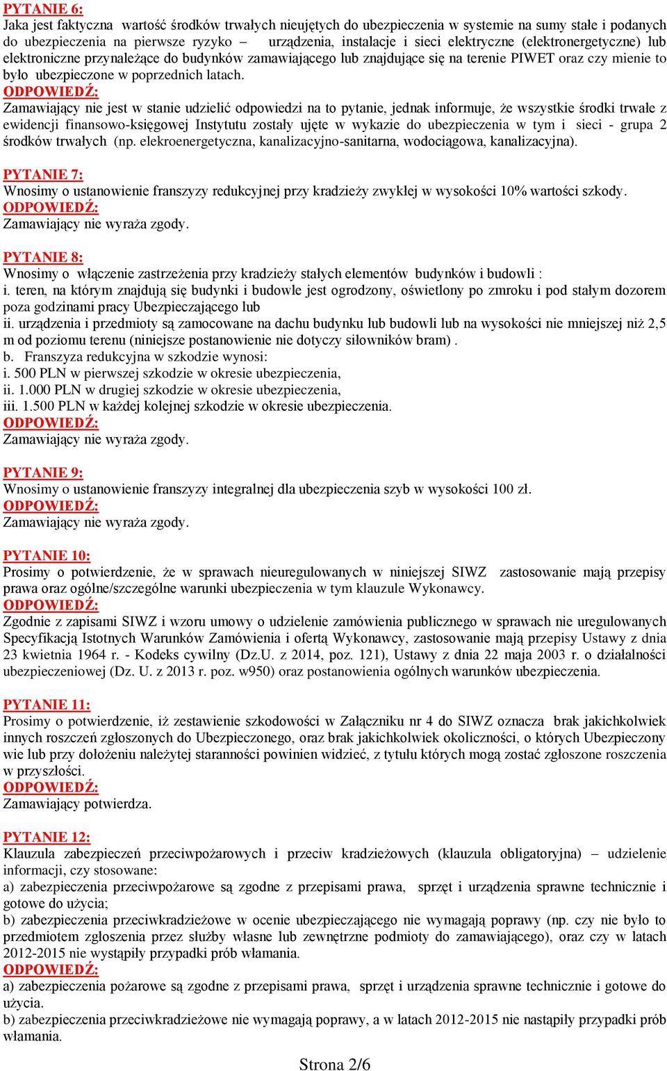 Zamawiający nie jest w stanie udzielić odpowiedzi na to pytanie, jednak informuje, że wszystkie środki trwałe z ewidencji finansowo-księgowej Instytutu zostały ujęte w wykazie do ubezpieczenia w tym